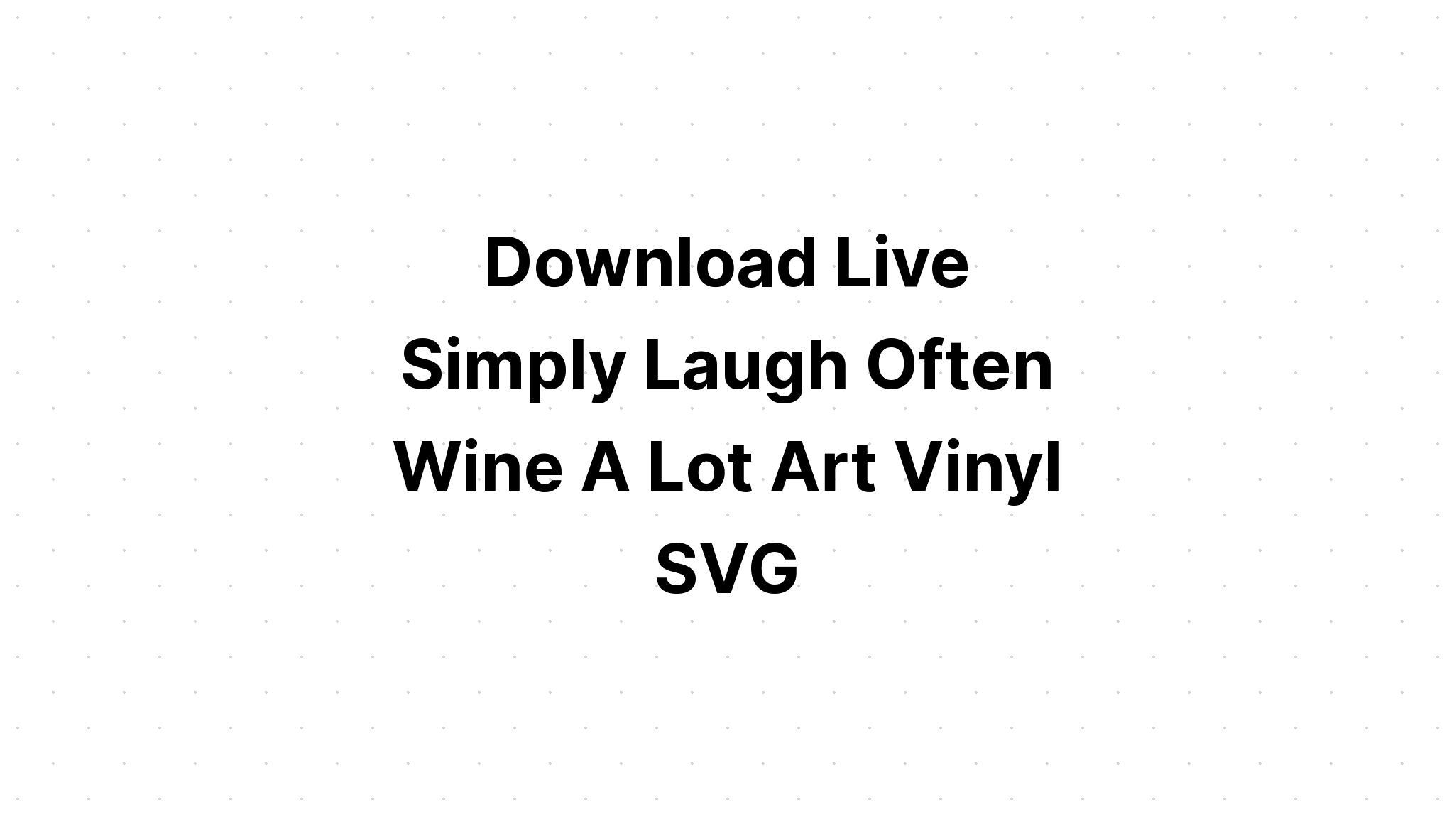 Download House Full Of Love Laughter Good Wine Svg - Layered SVG Cut File